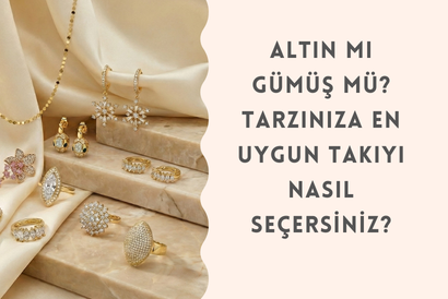 Altın mı Gümüş mü? Tarzınıza En Uygun Takıyı Nasıl Seçersiniz?